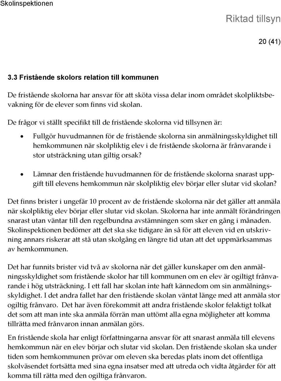 fristående skolorna är frånvarande i stor utsträckning utan giltig orsak?