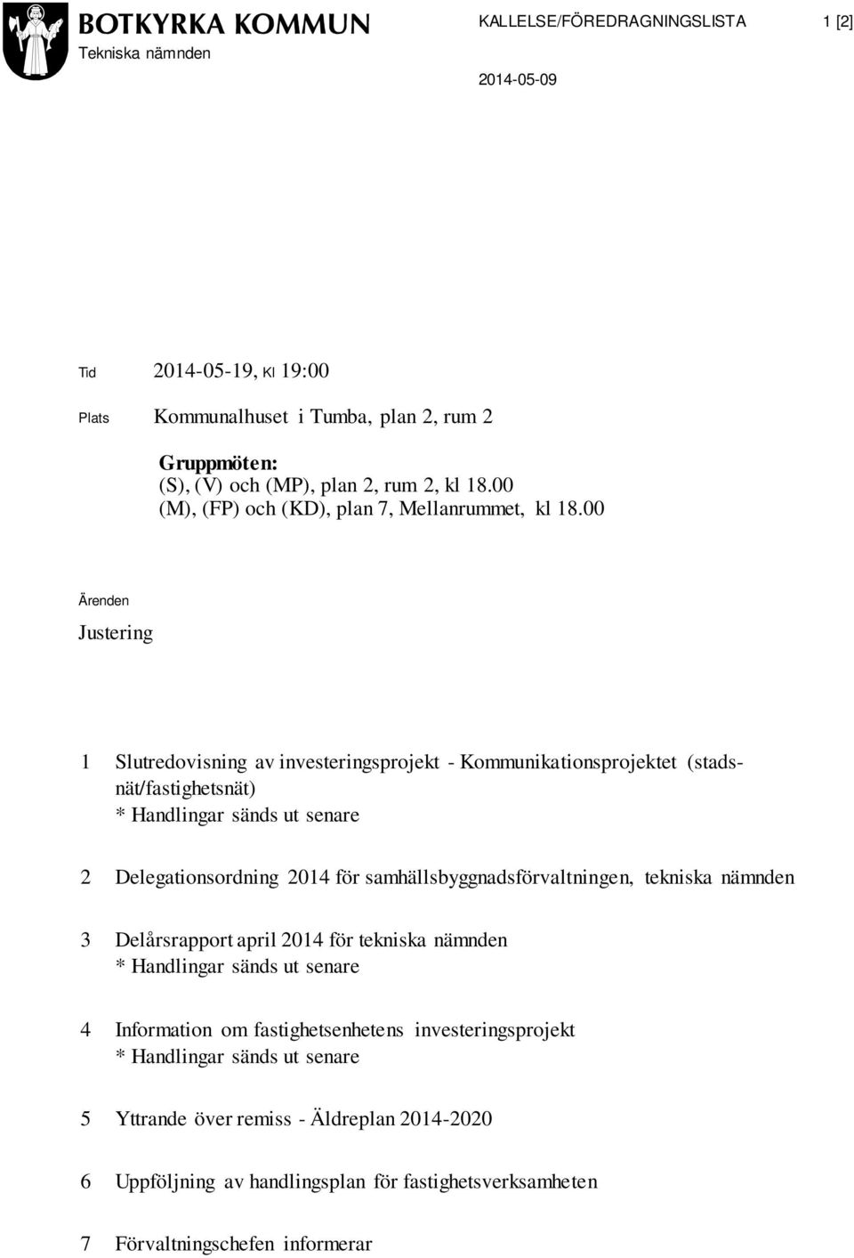00 Ärenden Justering 1 Slutredovisning av investeringsprojekt - Kommunikationsprojektet (stadsnät/fastighetsnät) * Handlingar sänds ut senare 2 Delegationsordning 2014 för