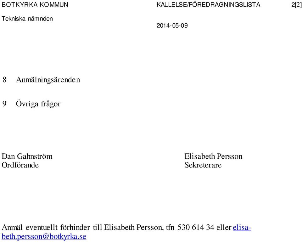 Ordförande Elisabeth Persson Sekreterare Anmäl eventuellt förhinder