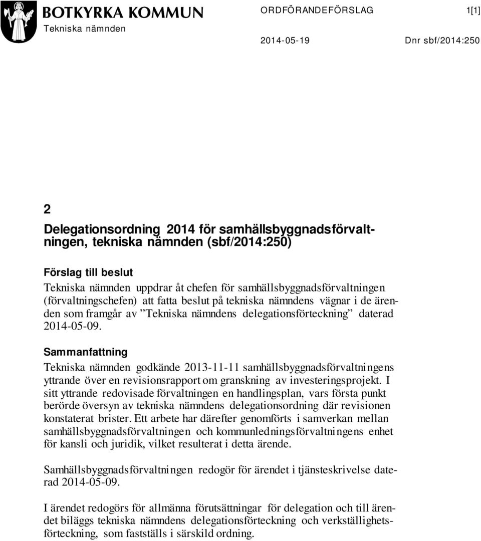 2014-05-09. Sammanfattning Tekniska nämnden godkände 2013-11-11 samhällsbyggnadsförvaltningens yttrande över en revisionsrapport om granskning av investeringsprojekt.