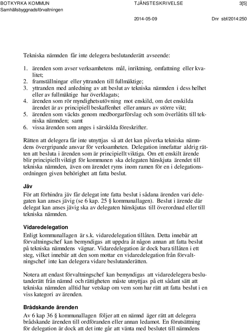 yttranden med anledning av att beslut av tekniska nämnden i dess helhet eller av fullmäktige har överklagats; 4.