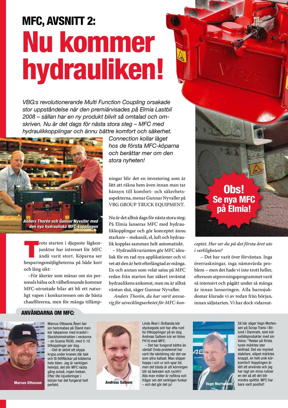 Nu är det dags för nästa stora steg MFC med hydraulikkopplingar och ännu bättre komfort och säkerhet. Connection kollar läget hos de första MFC-köparna och berättar mer om den stora nyheten!