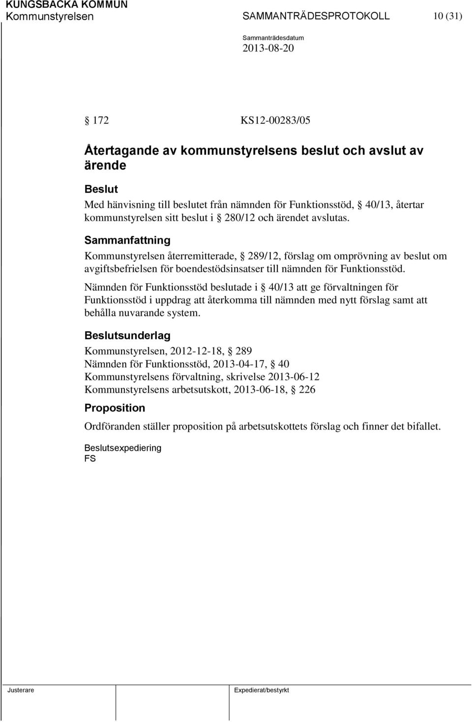 Kommunstyrelsen återremitterade, 289/12, förslag om omprövning av beslut om avgiftsbefrielsen för boendestödsinsatser till nämnden för Funktionsstöd.