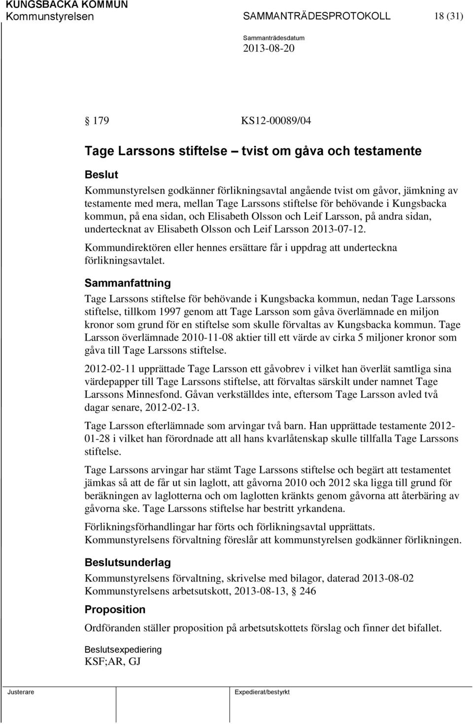 Olsson och Leif Larsson 2013-07-12. Kommundirektören eller hennes ersättare får i uppdrag att underteckna förlikningsavtalet.