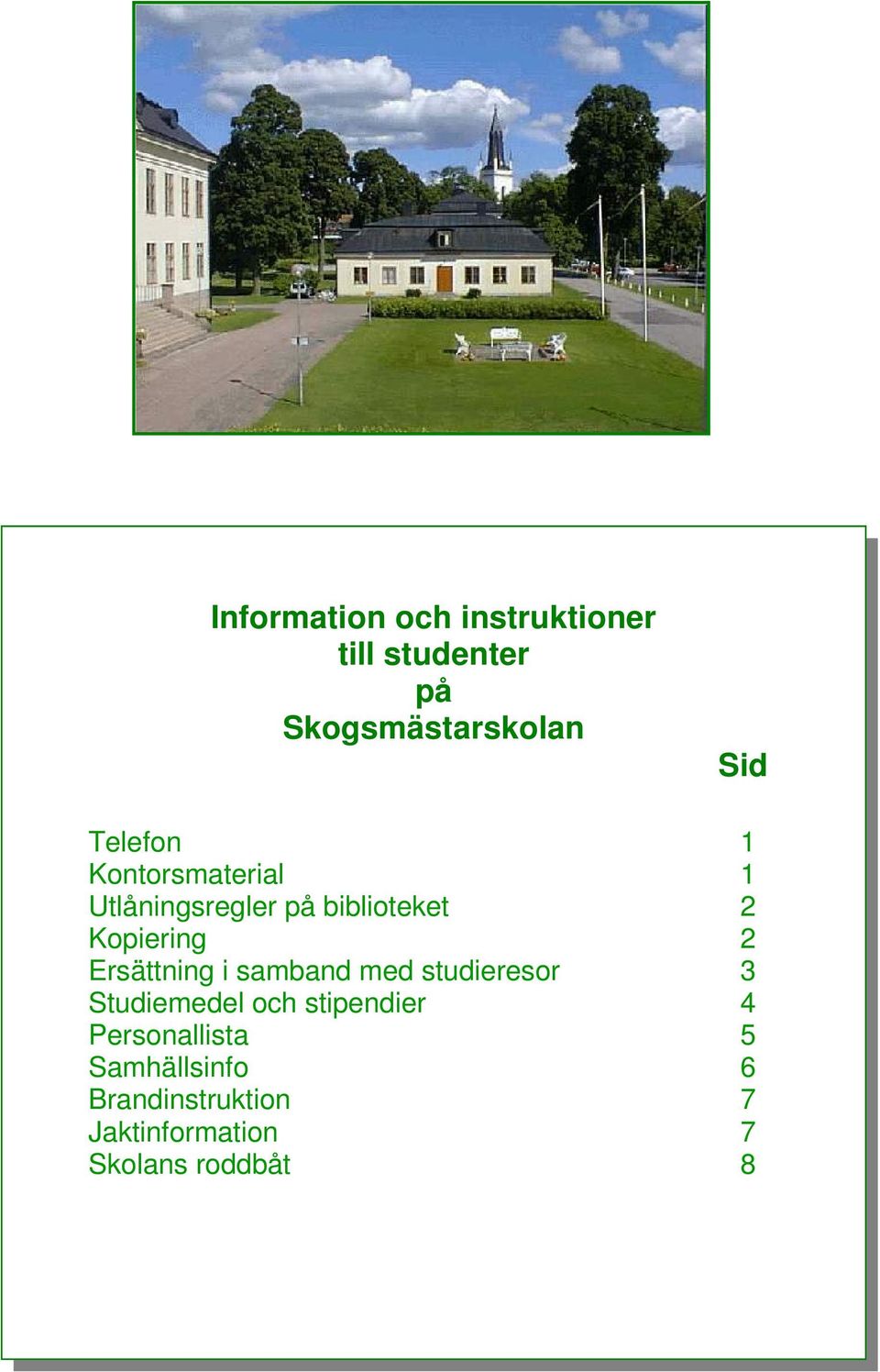 Ersättning i samband med studieresor 3 Studiemedel och stipendier 4