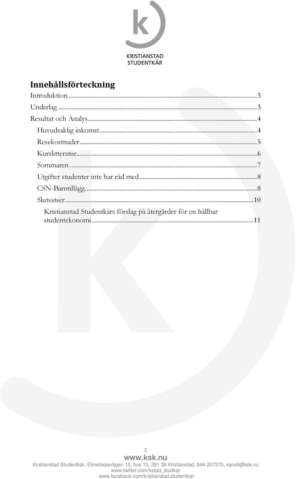 .. 7 Utgifter studenter inte har råd med... 8 CSN-Barntillägg... 8 Slutsatser.