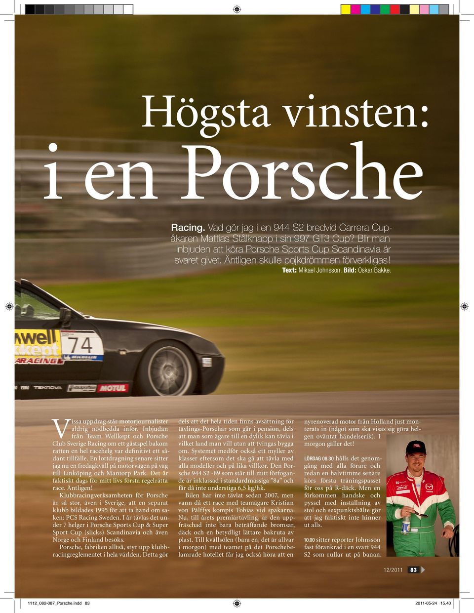 Inbjudan från Team Wellkept och Porsche Club Sverige Racing om ett gästspel bakom ratten en hel racehelg var definitivt ett sådant tillfälle.