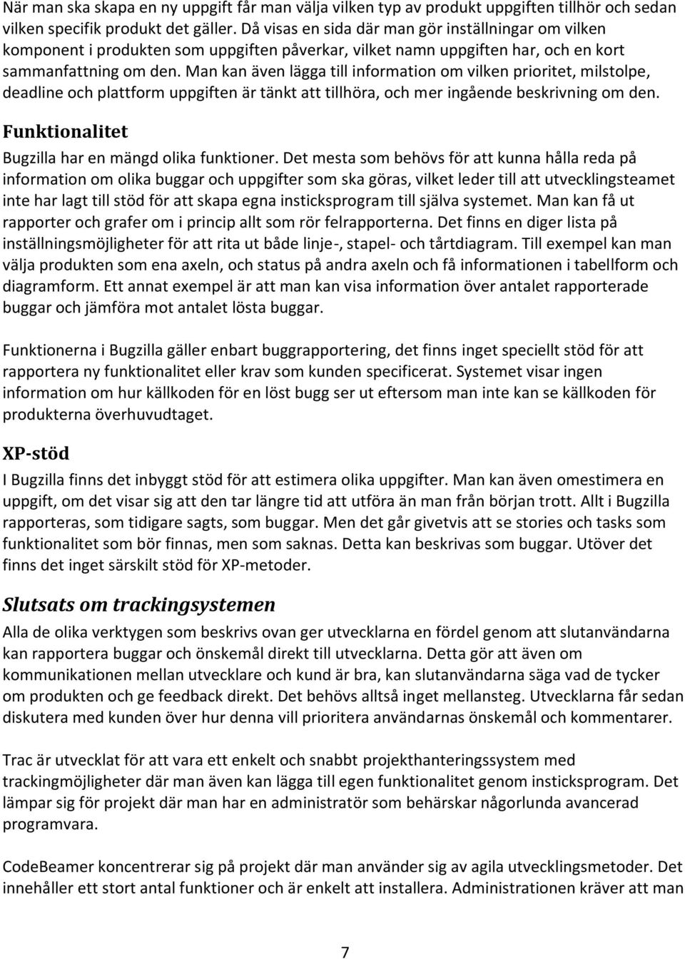 Man kan även lägga till information om vilken prioritet, milstolpe, deadline och plattform uppgiften är tänkt att tillhöra, och mer ingående beskrivning om den.