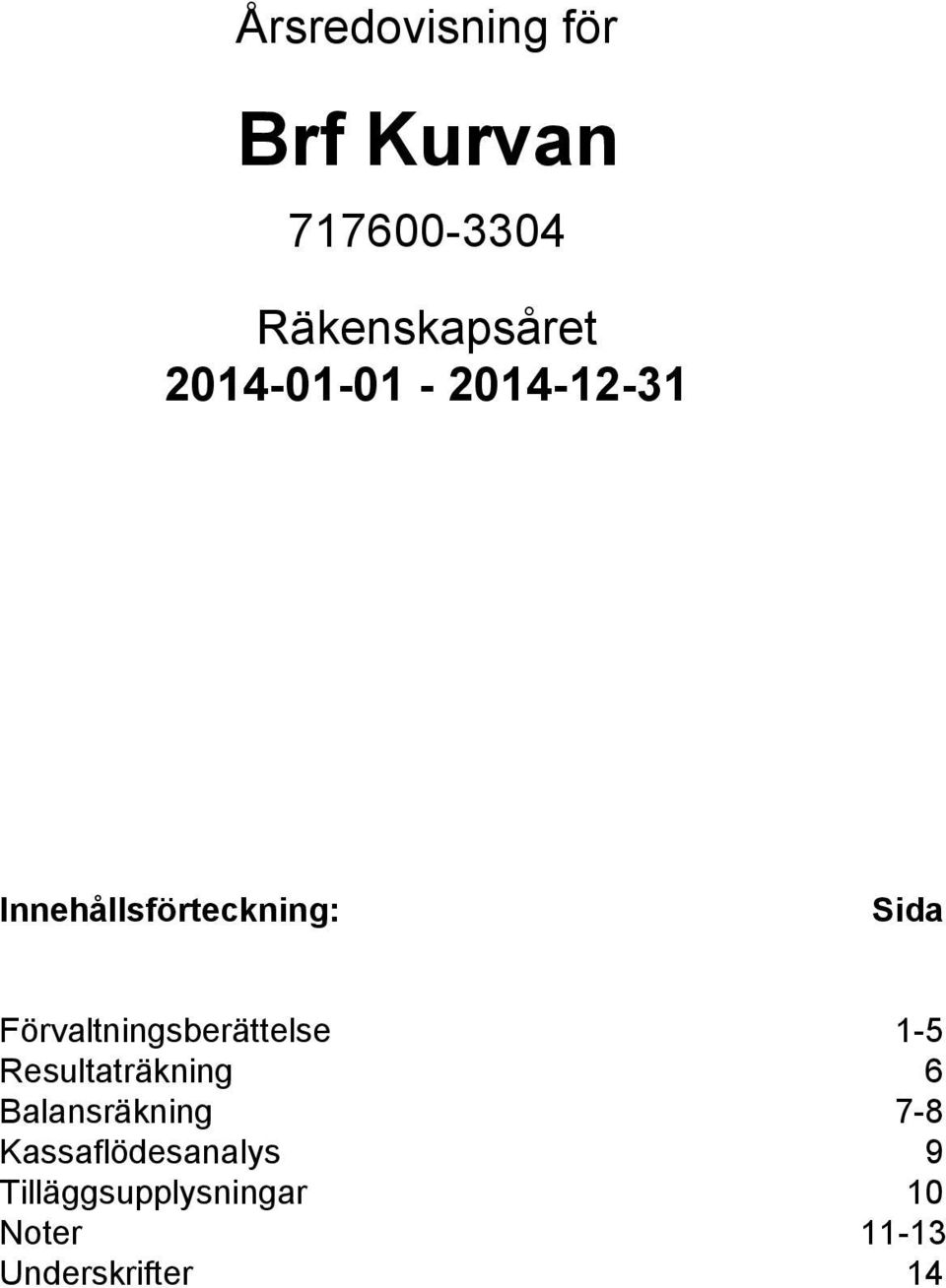 Förvaltningsberättelse 1-5 Resultaträkning 6