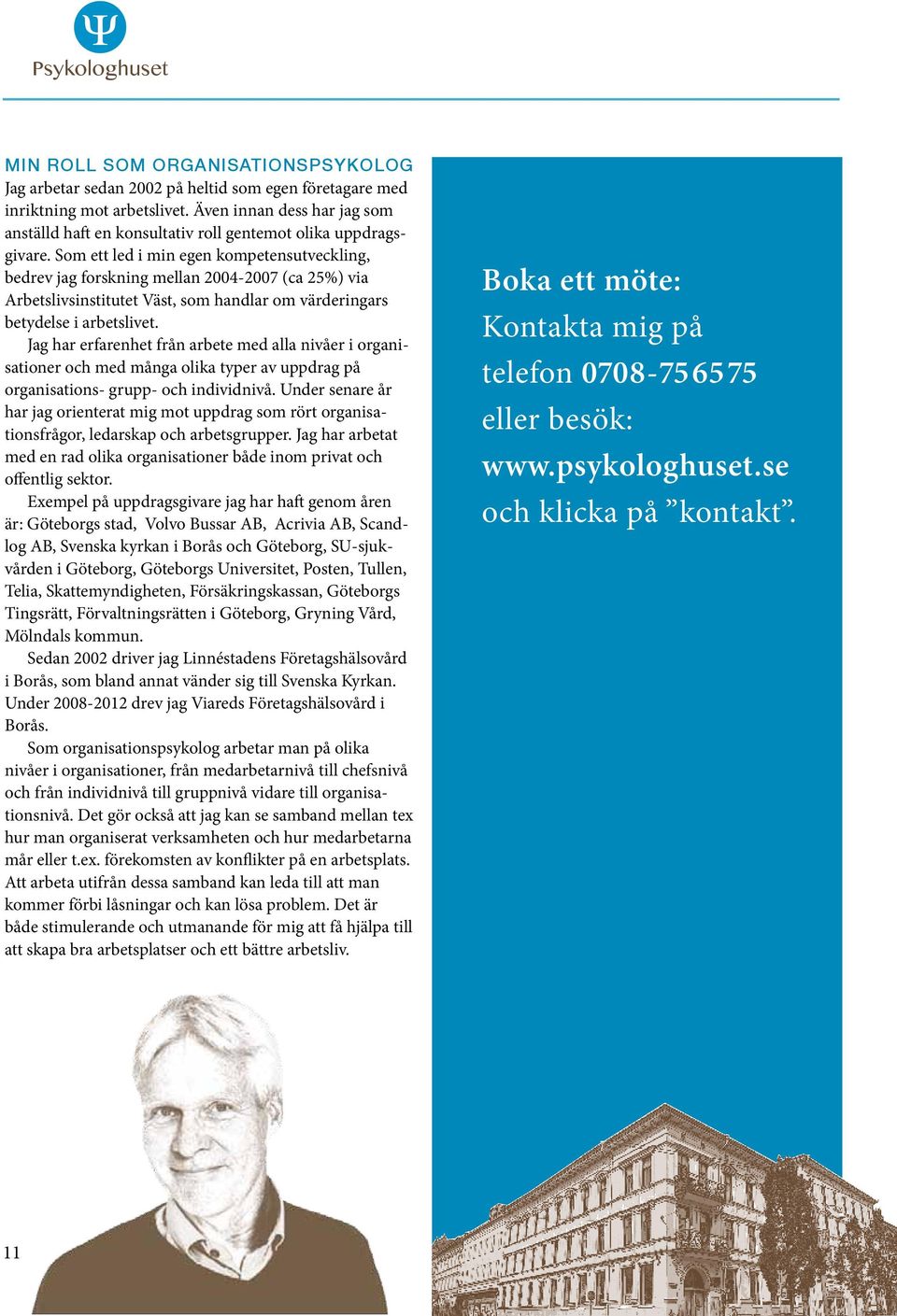 Som ett led i min egen kompetensutveckling, bedrev jag forskning mellan 2004-2007 (ca 25%) via Arbetslivsinstitutet Väst, som handlar om värderingars betydelse i arbetslivet.