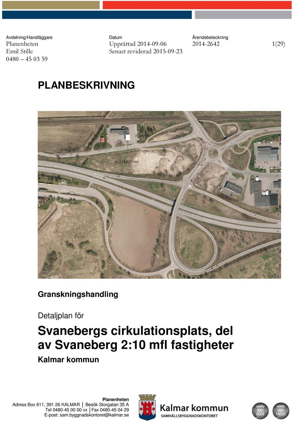 cirkulationsplats, del av Svaneberg 2:10 mfl fastigheter Kalmar kommun Planenheten Adress Box 611, 391