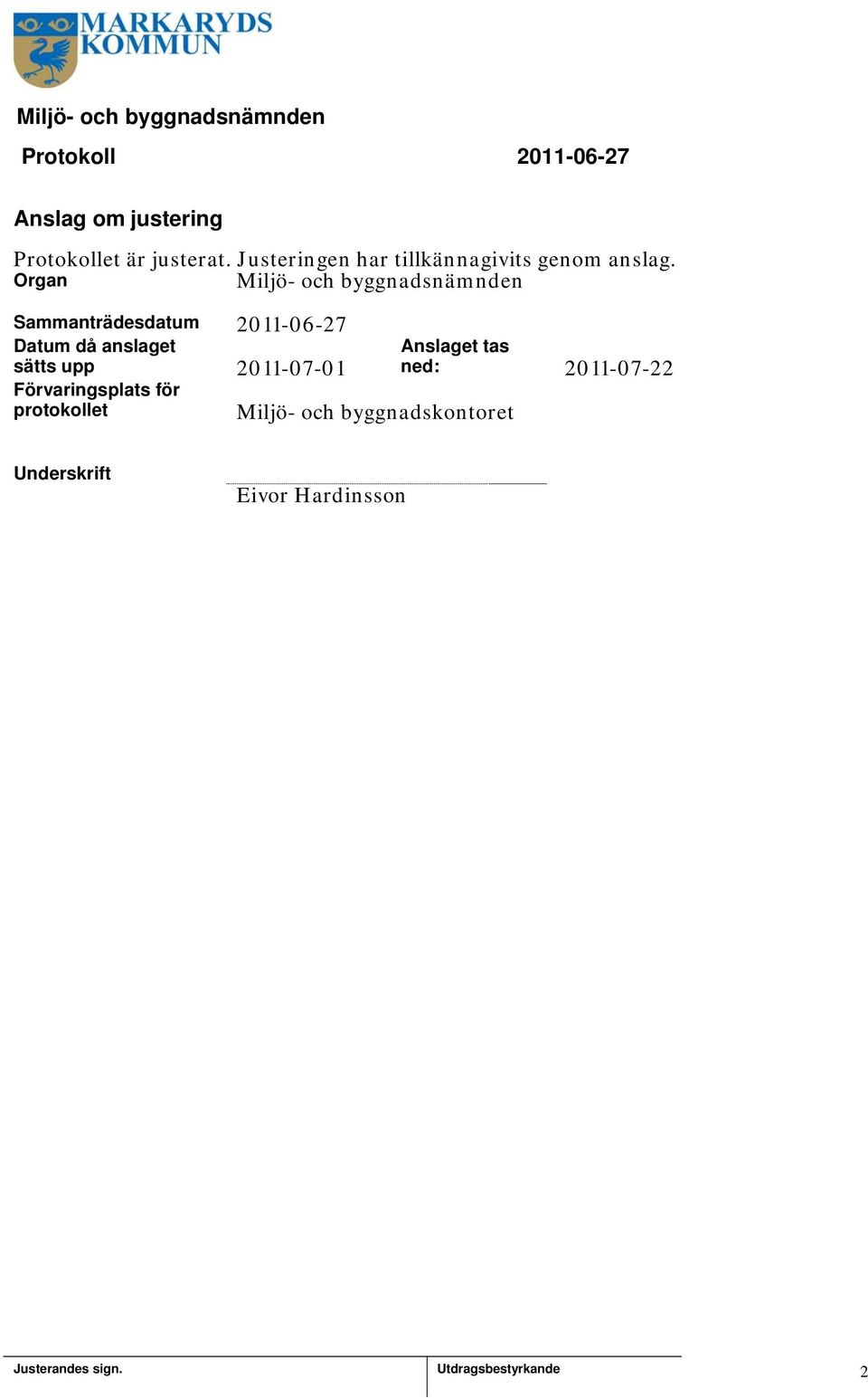 Organ Miljö- och byggnadsnämnden Sammanträdesdatum 2011-06-27 Datum då anslaget sätts upp