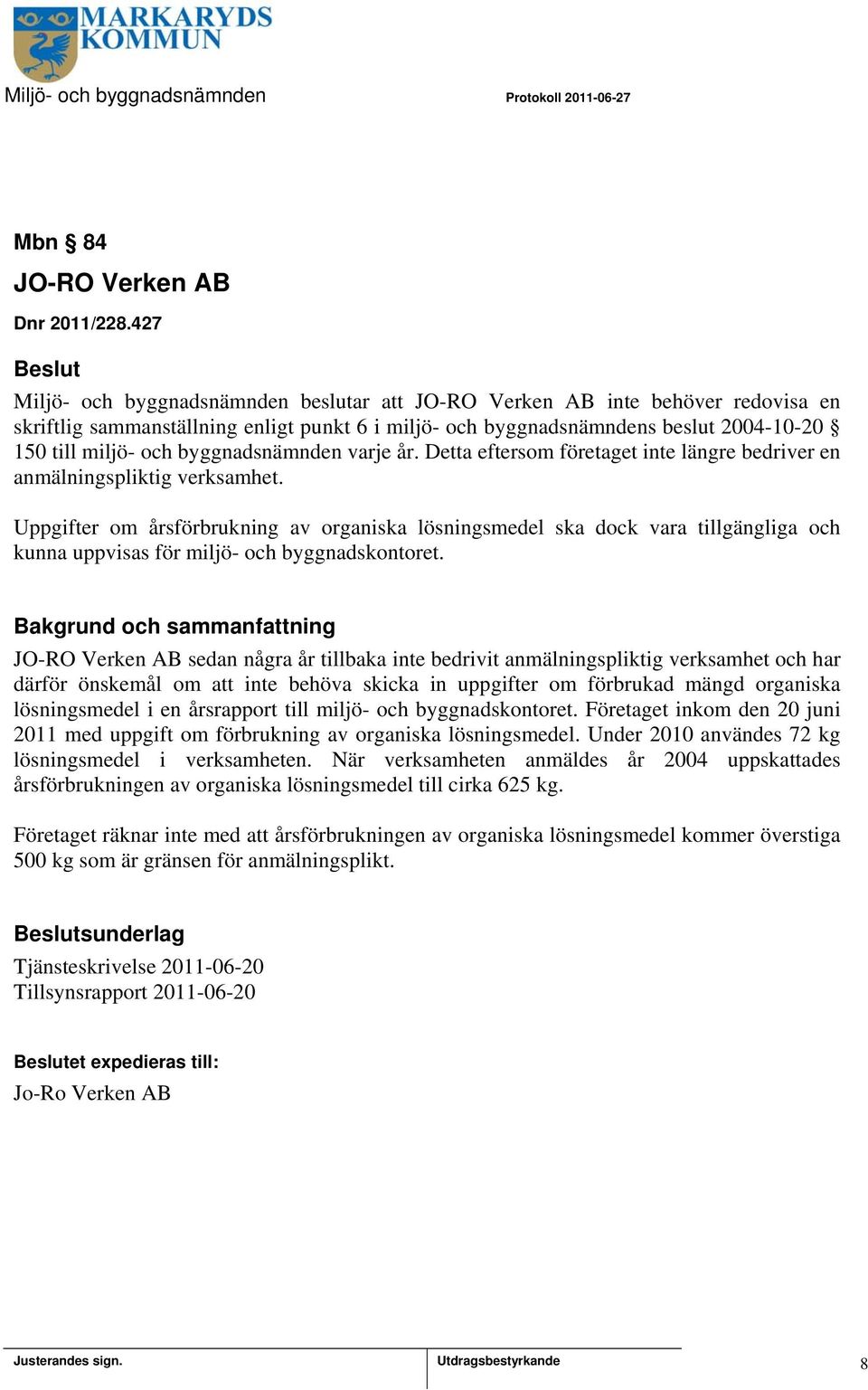 byggnadsnämnden varje år. Detta eftersom företaget inte längre bedriver en anmälningspliktig verksamhet.