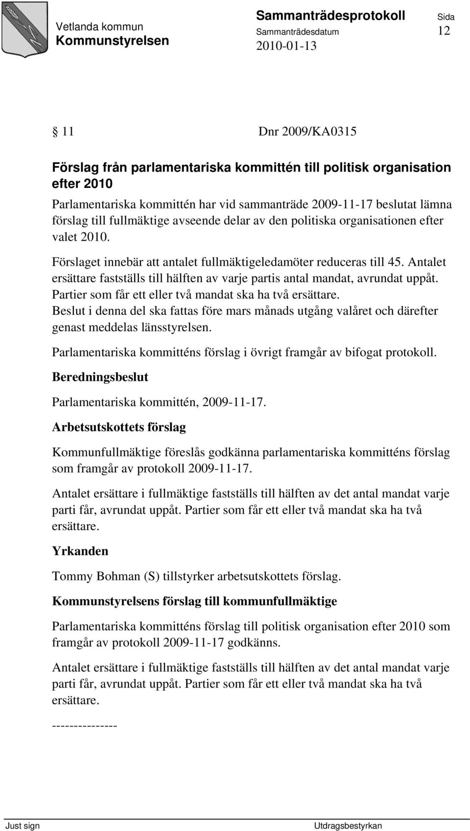 Antalet ersättare fastställs till hälften av varje partis antal mandat, avrundat uppåt. Partier som får ett eller två mandat ska ha två ersättare.