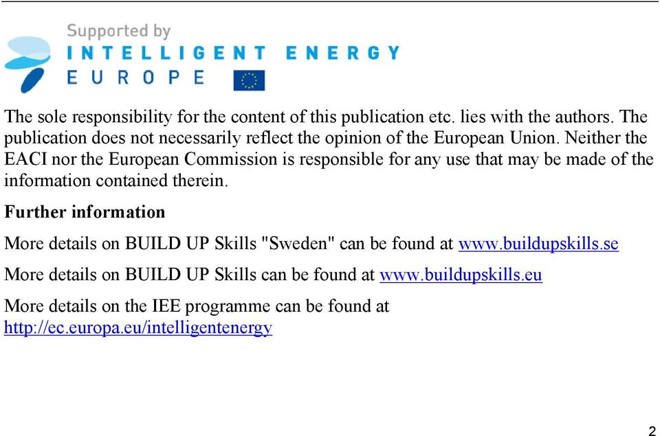 Neither the EACI nor the European Commission is responsible for any use that may be made of the information contained therein.