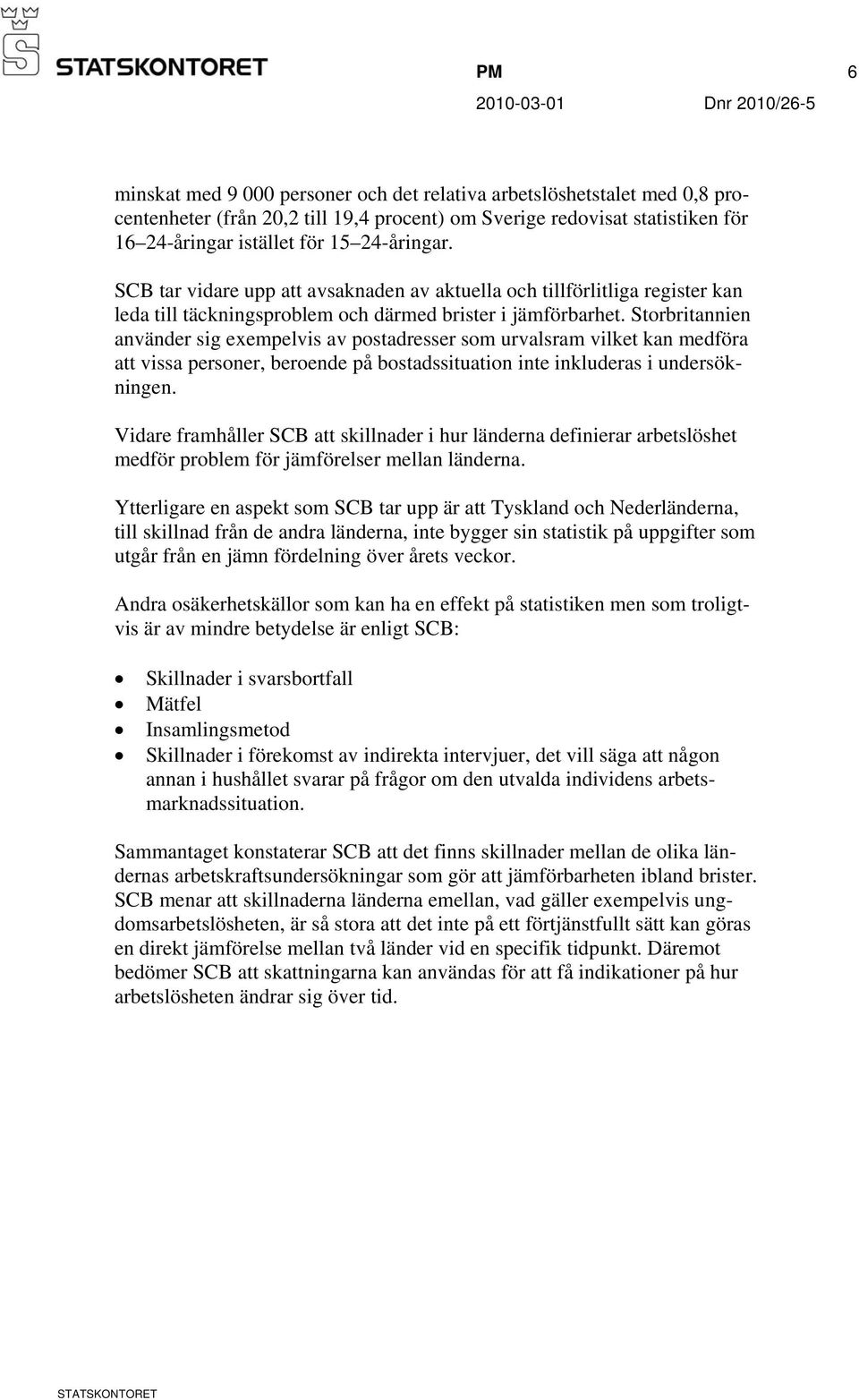 Storbritannien använder sig exempelvis av postadresser som urvalsram vilket kan medföra att vissa personer, beroende på bostadssituation inte inkluderas i undersökningen.