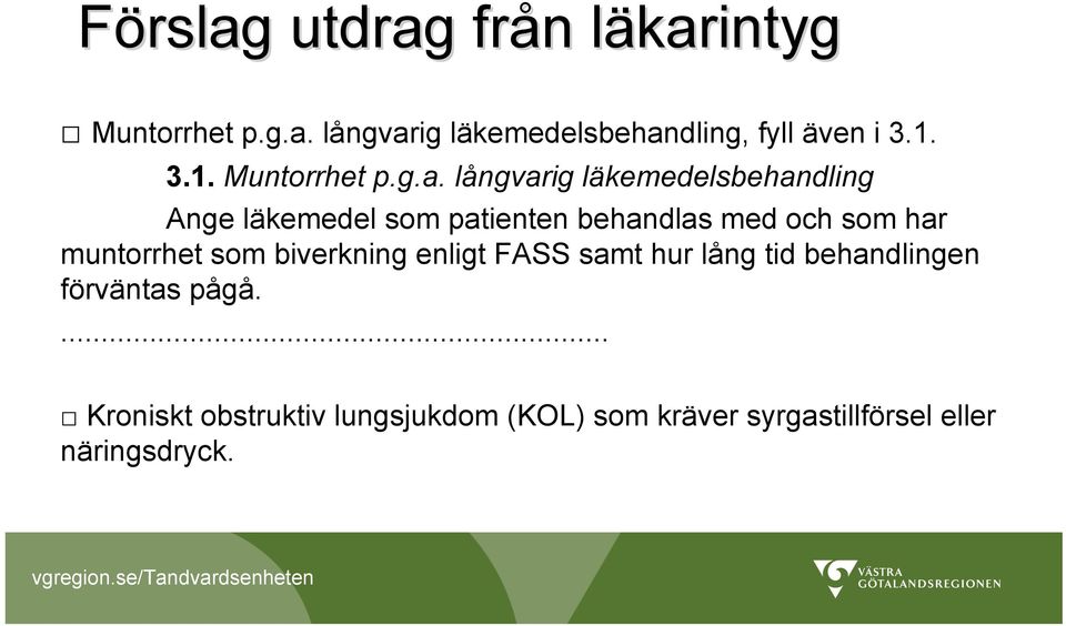 långvarig läkemedelsbehandling Ange läkemedel som patienten behandlas med och som har