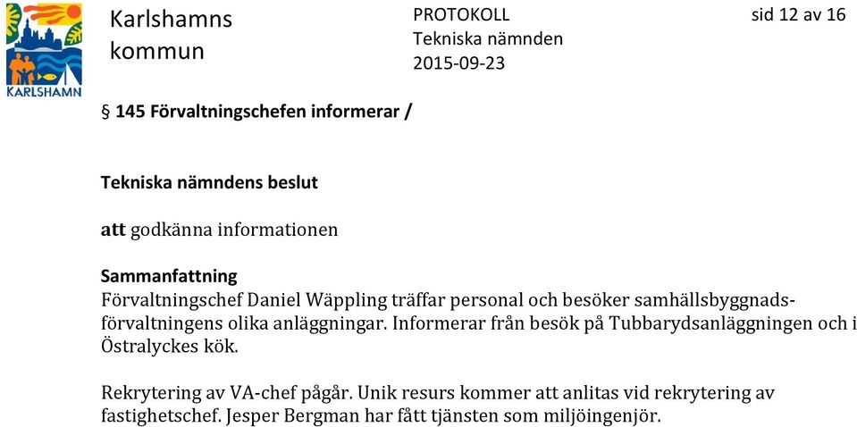 Informerar från besök på Tubbarydsanläggningen och i Östralyckes kök. Rekrytering av VA-chef pågår.