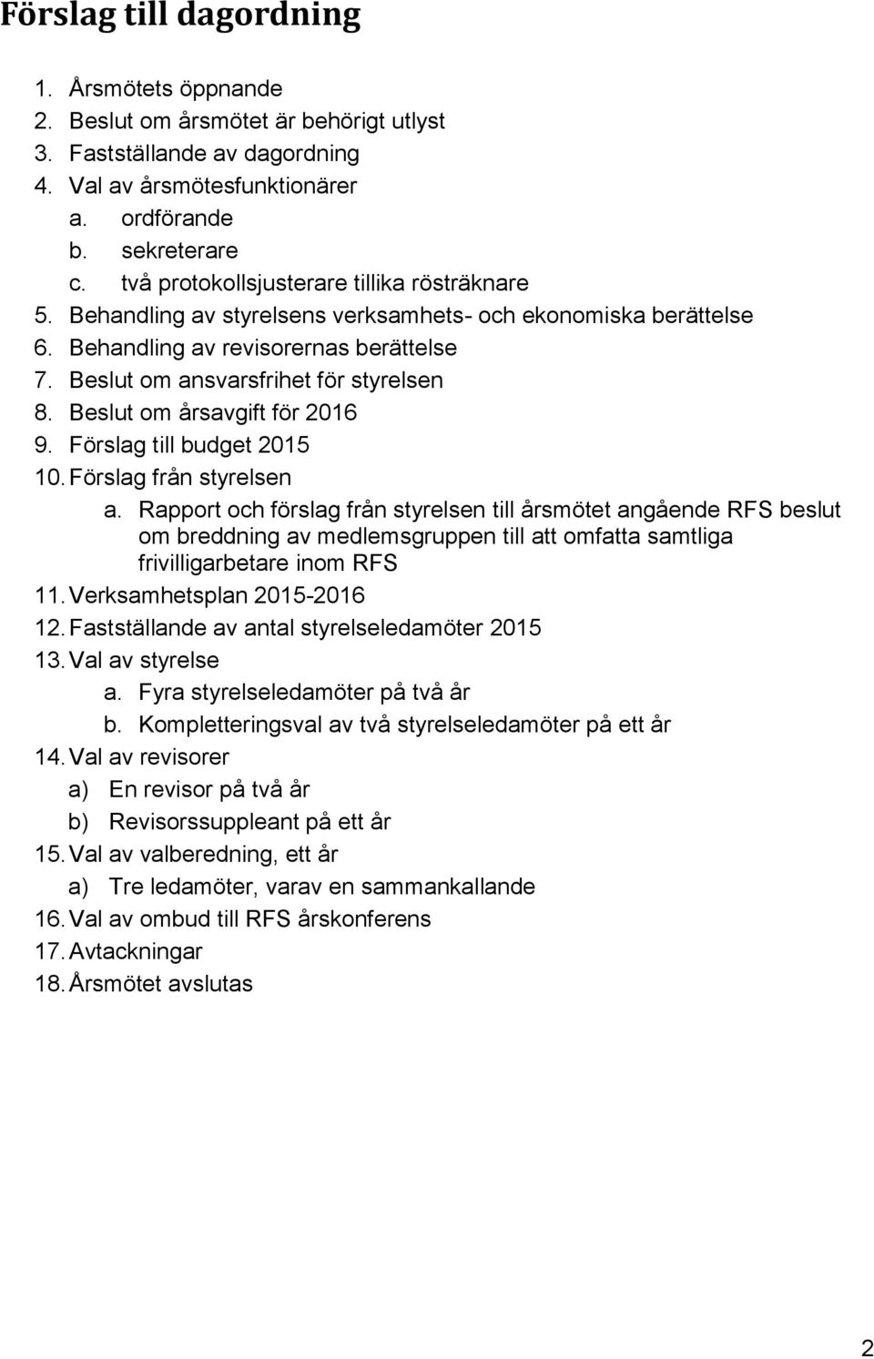 Beslut om årsavgift för 2016 9. Förslag till budget 2015 10. Förslag från styrelsen a.