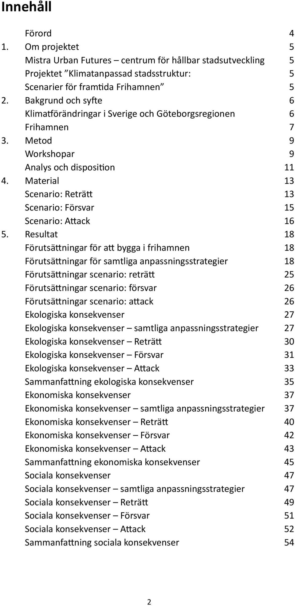 Material 13 Scenario: Reträtt 13 Scenario: Försvar 15 Scenario: Attack 16 5.