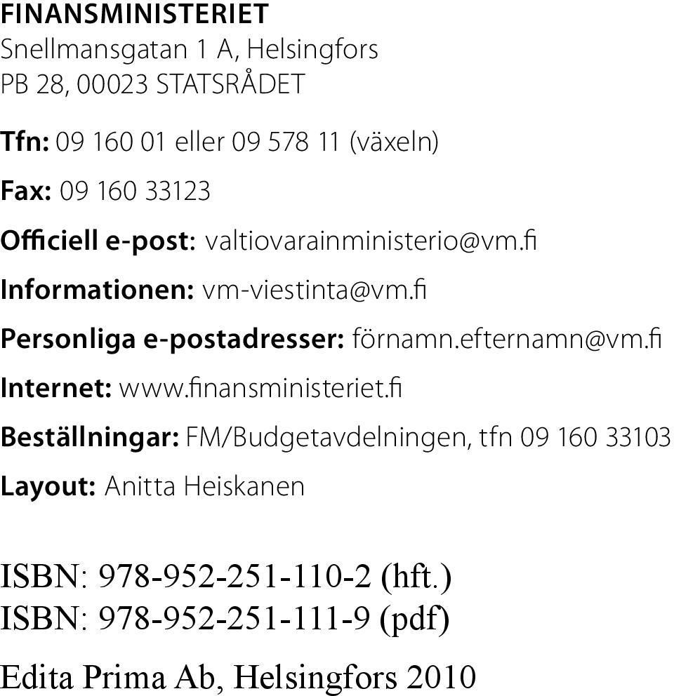 fi Personliga e-postadresser: förnamn.efternamn@vm.fi Internet: www.finansministeriet.
