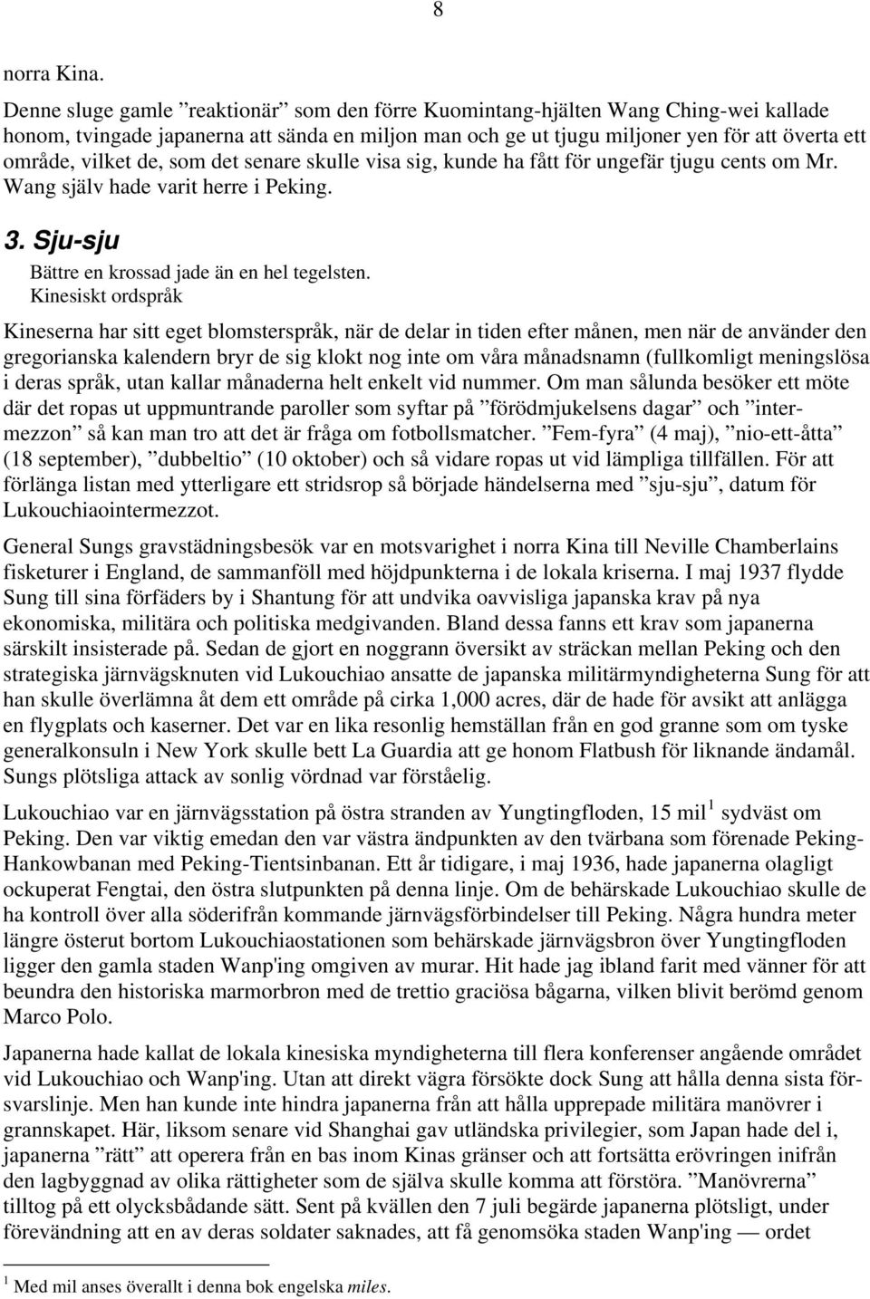 de, som det senare skulle visa sig, kunde ha fått för ungefär tjugu cents om Mr. Wang själv hade varit herre i Peking. 3. Sju-sju Bättre en krossad jade än en hel tegelsten.