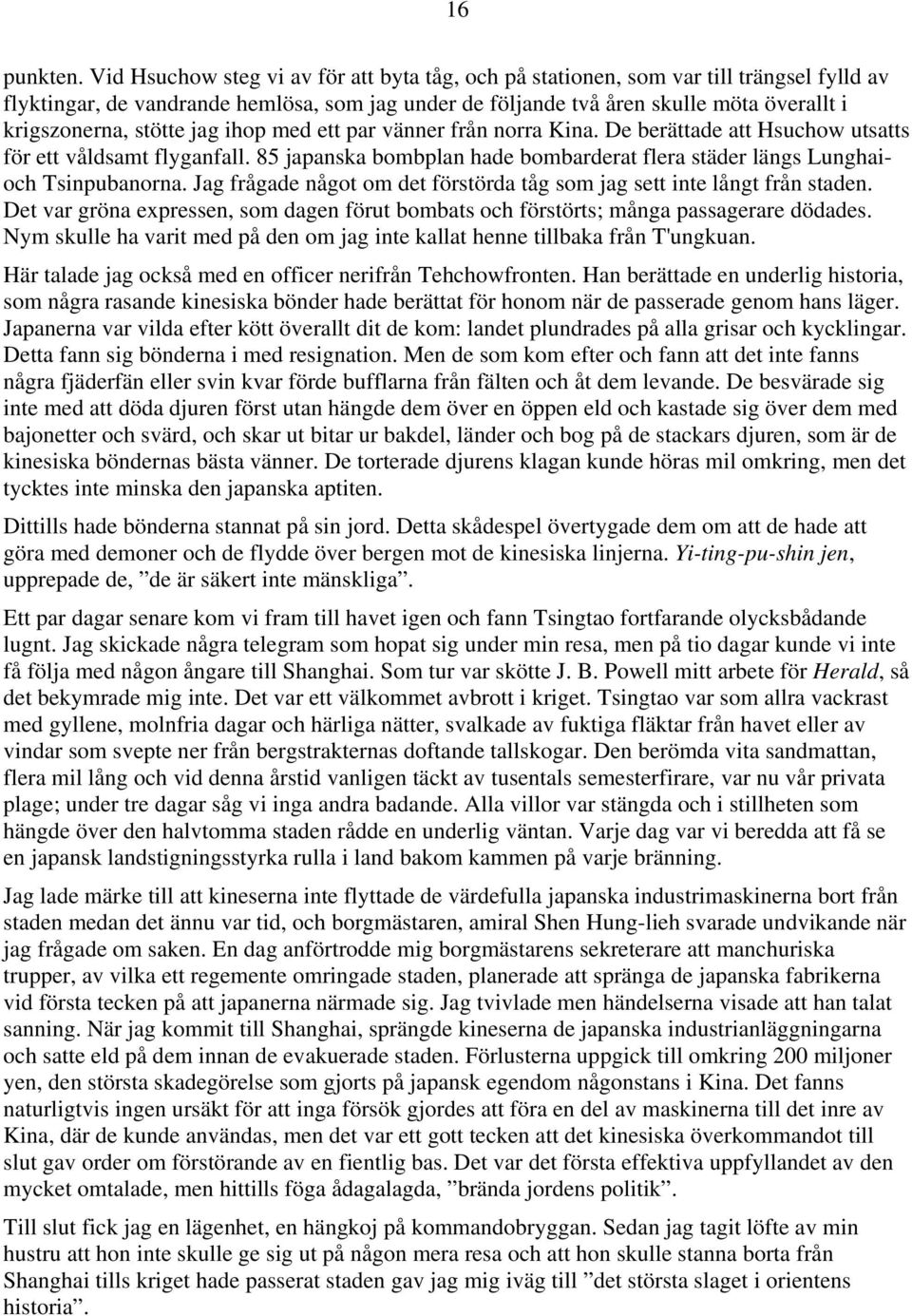 stötte jag ihop med ett par vänner från norra Kina. De berättade att Hsuchow utsatts för ett våldsamt flyganfall. 85 japanska bombplan hade bombarderat flera städer längs Lunghaioch Tsinpubanorna.