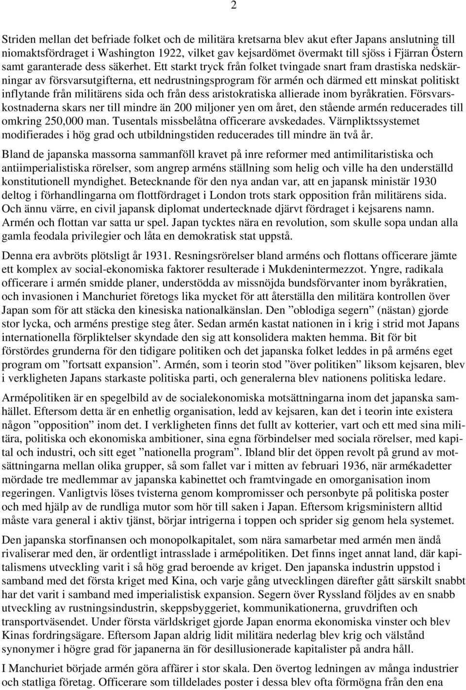 Ett starkt tryck från folket tvingade snart fram drastiska nedskärningar av försvarsutgifterna, ett nedrustningsprogram för armén och därmed ett minskat politiskt inflytande från militärens sida och