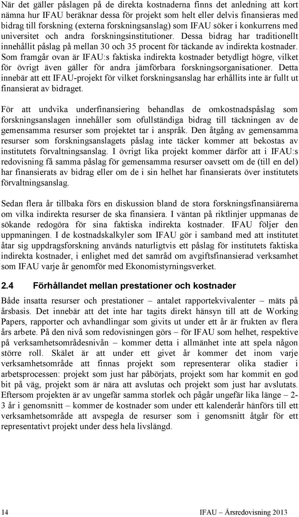 Dessa bidrag har traditionellt innehållit påslag på mellan 30 och 35 procent för täckande av indirekta kostnader.