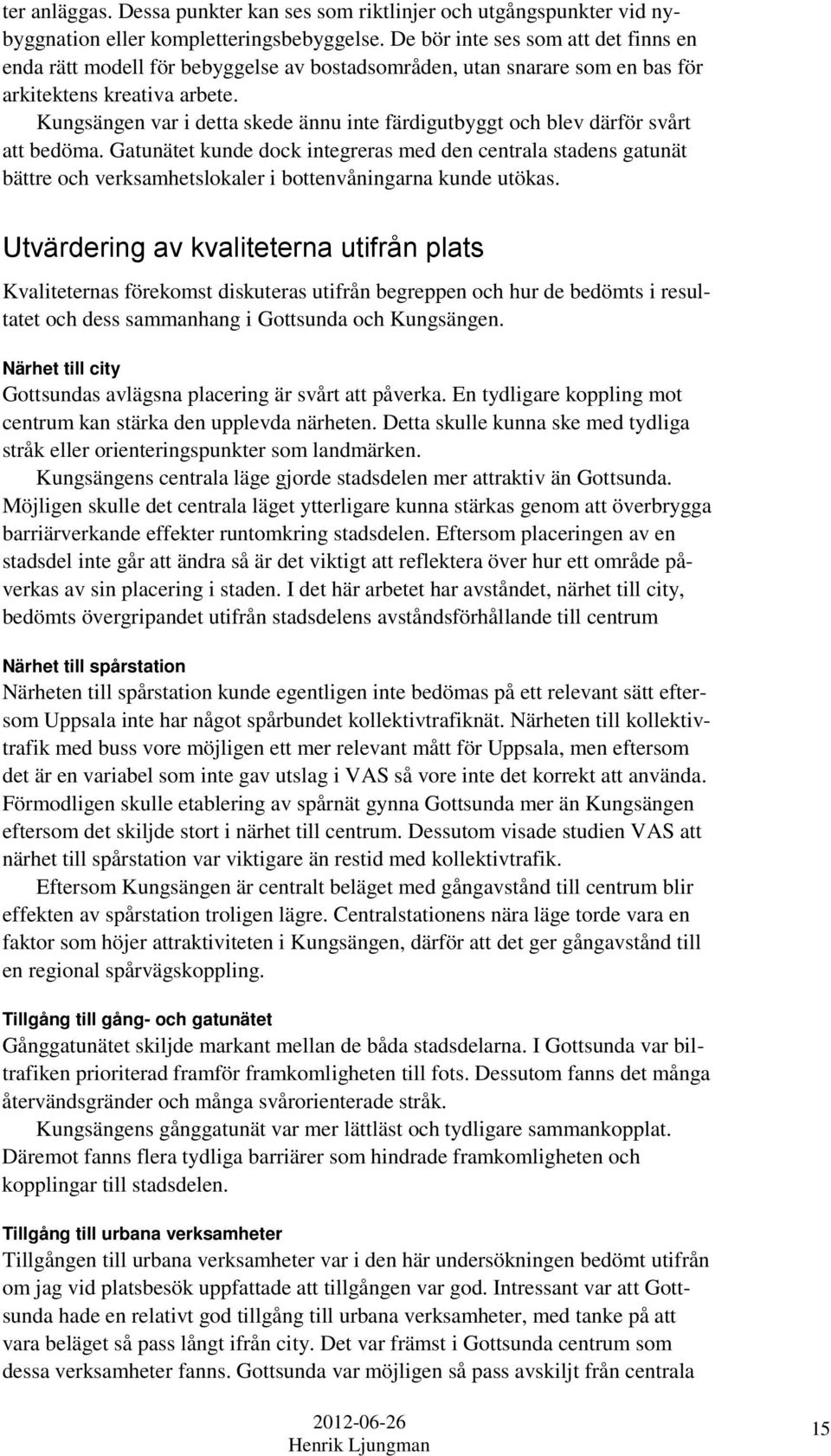 Kungsängen var i detta skede ännu inte färdigutbyggt och blev därför svårt att bedöma.
