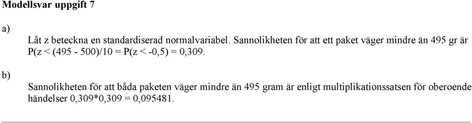 P(z < -0,5) = 0,309.