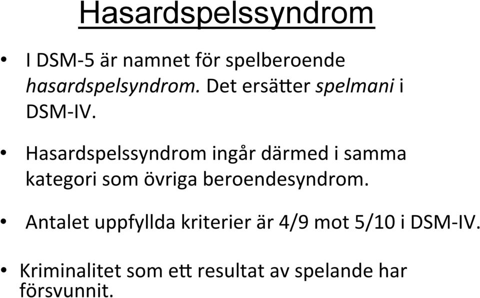 Hasardspelssyndrom ingår därmed i samma kategori som övriga