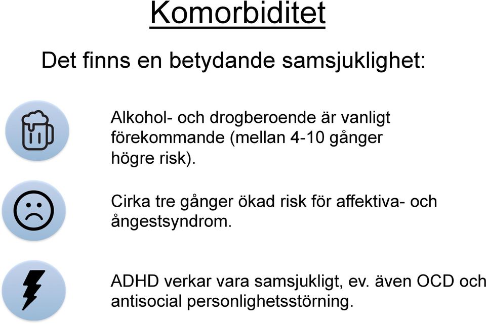 Cirka tre gånger ökad risk för affektiva- och ångestsyndrom.