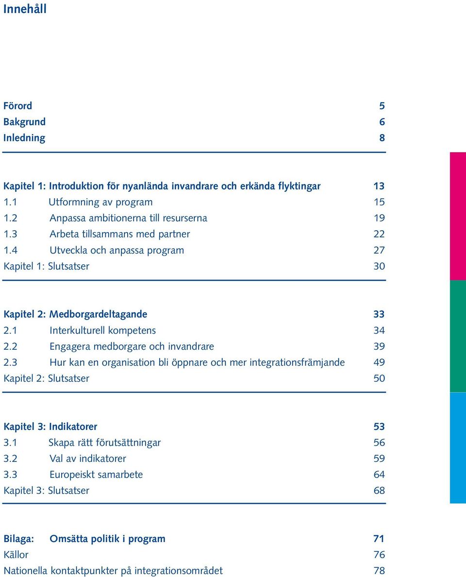 1 Interkulturell kompetens 34 2.2 Engagera medborgare och invandrare 39 2.