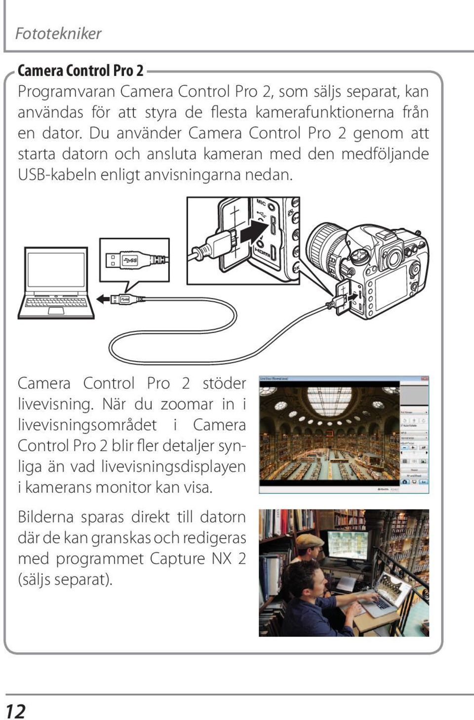 Camera Control Pro 2 stöder livevisning.