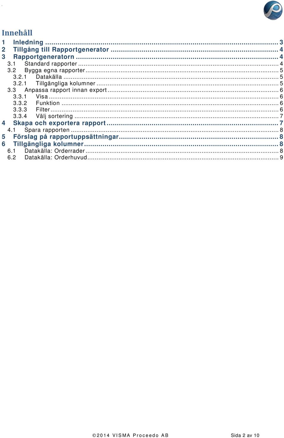 .. 6 3.3.3 Filter... 6 3.3.4 Välj sortering... 7 4 Skapa och exportera rapport... 7 4.1 Spara rapporten.