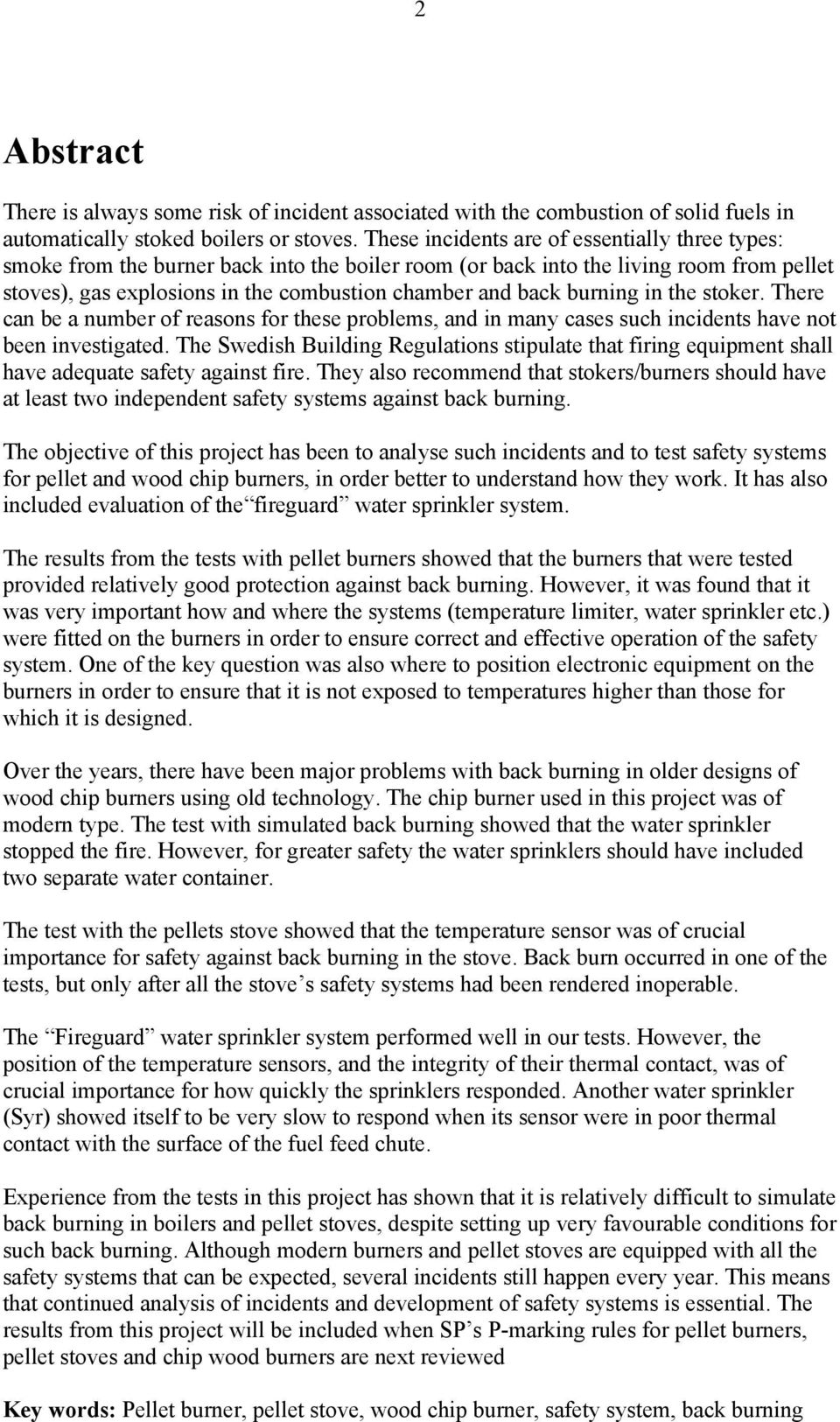 burning in the stoker. There can be a number of reasons for these problems, and in many cases such incidents have not been investigated.