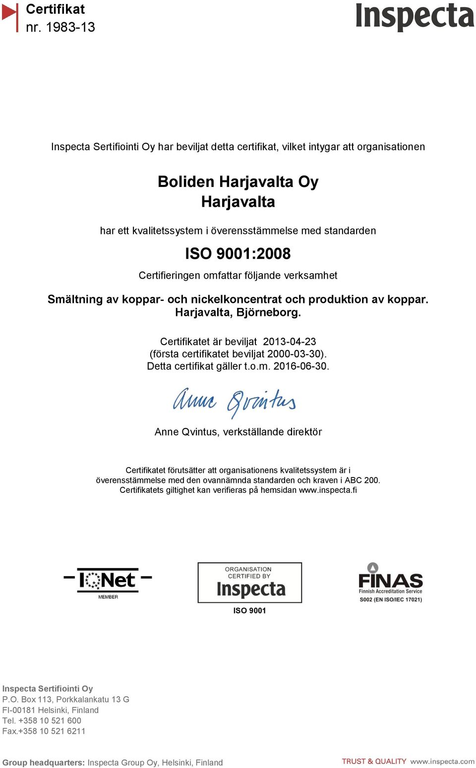 (första certifikatet beviljat 2000-03-30). Detta certifikat gäller t.o.m. 2016-06-30.