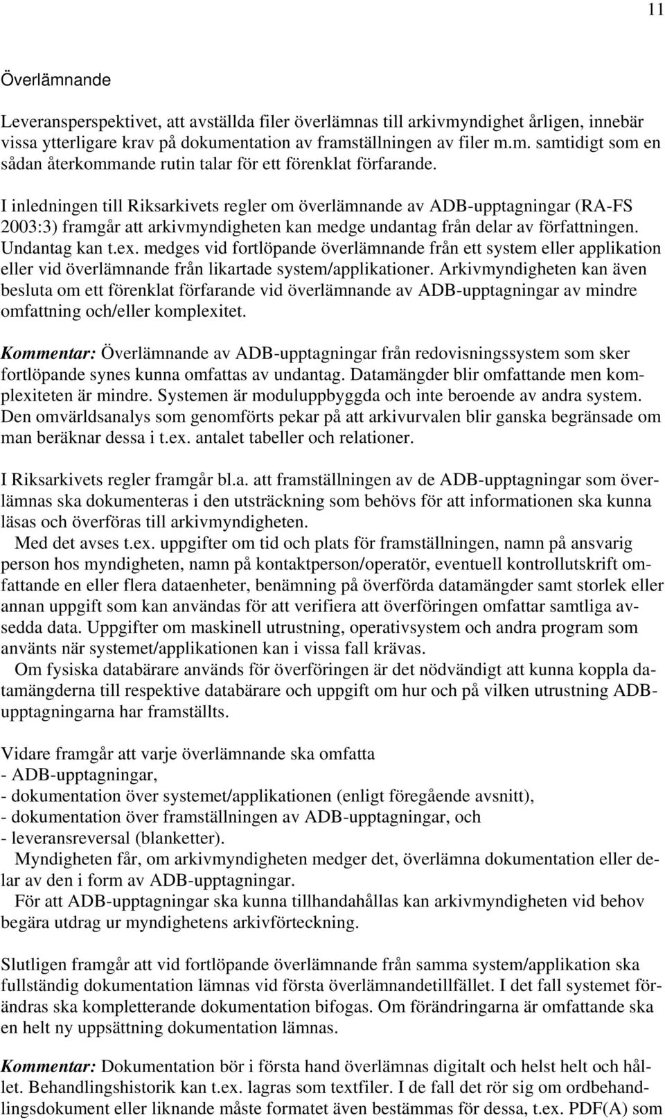 medges vid fortlöpande överlämnande från ett system eller applikation eller vid överlämnande från likartade system/applikationer.