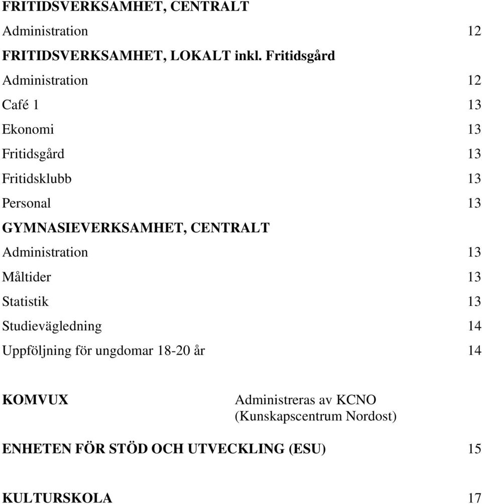 GYMNASIEVERKSAMHET, CENTRALT Administration 13 Måltider 13 Statistik 13 Studievägledning 14