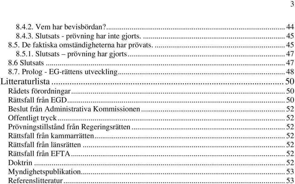 .. 50 Rättsfall från EGD... 50 Beslut från Administrativa Kommissionen... 52 Offentligt tryck... 52 Prövningstillstånd från Regeringsrätten.