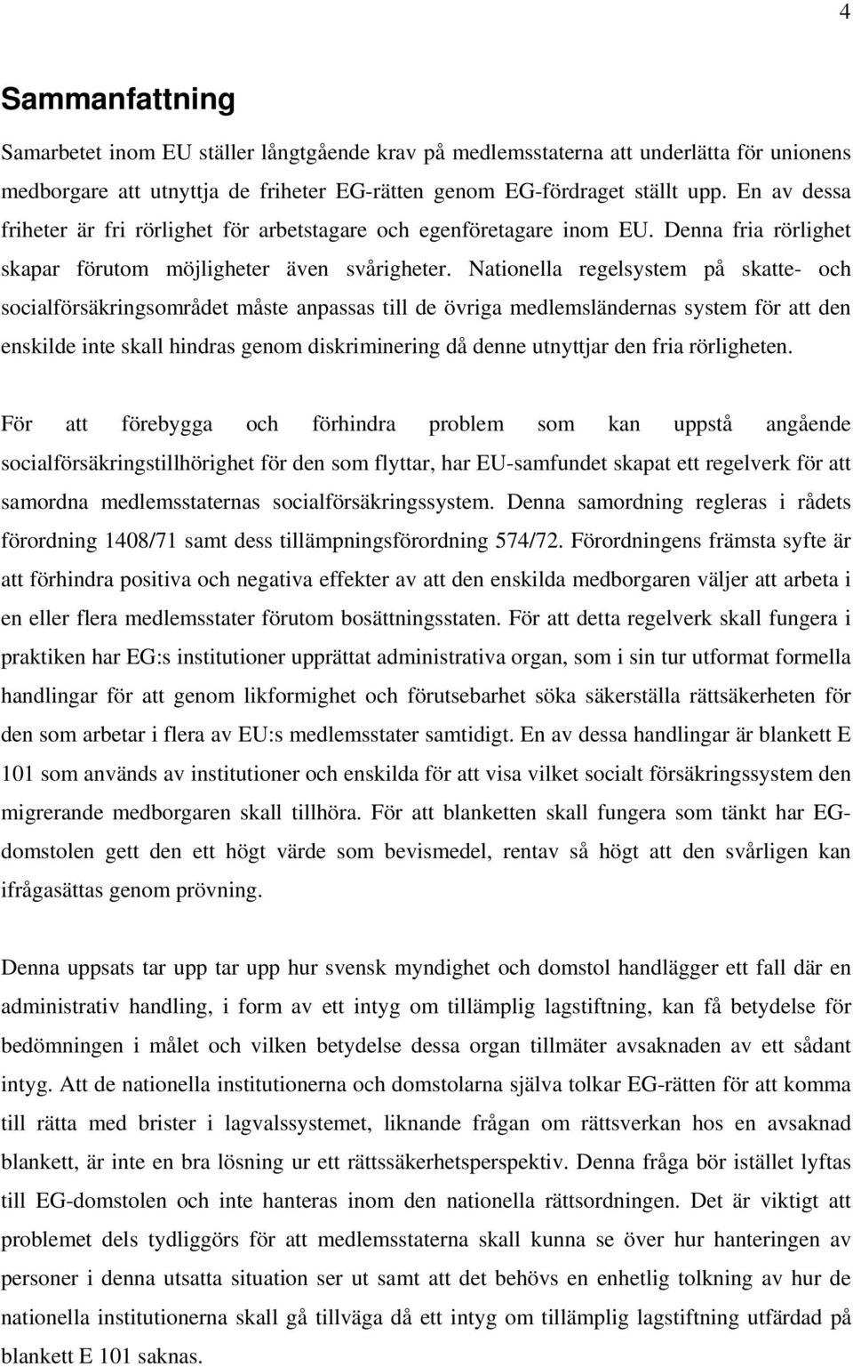 Nationella regelsystem på skatte- och socialförsäkringsområdet måste anpassas till de övriga medlemsländernas system för att den enskilde inte skall hindras genom diskriminering då denne utnyttjar