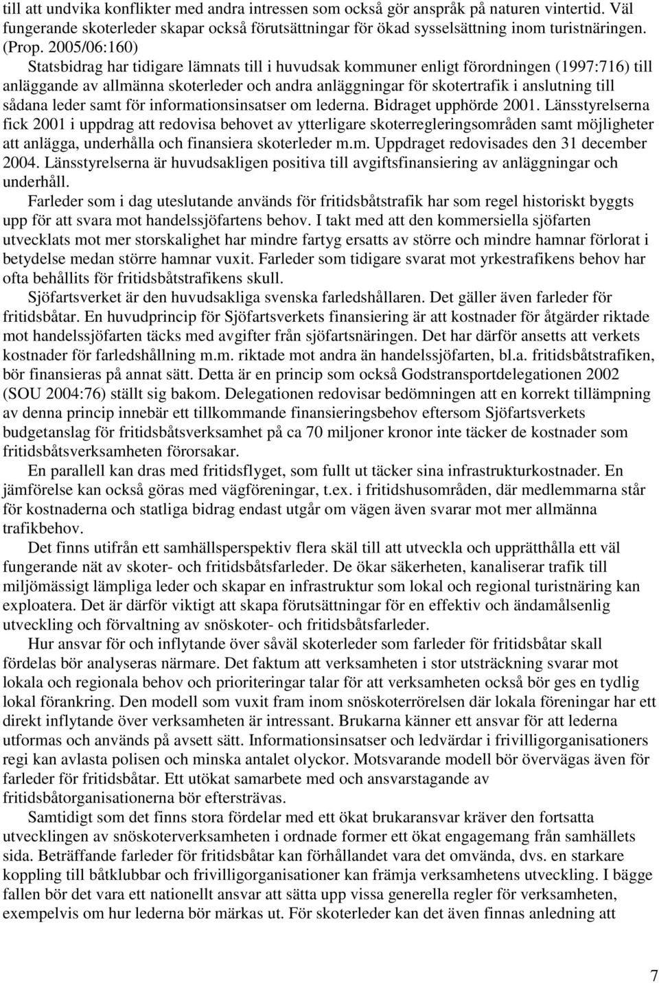 sådana leder samt för informationsinsatser om lederna. Bidraget upphörde 2001.