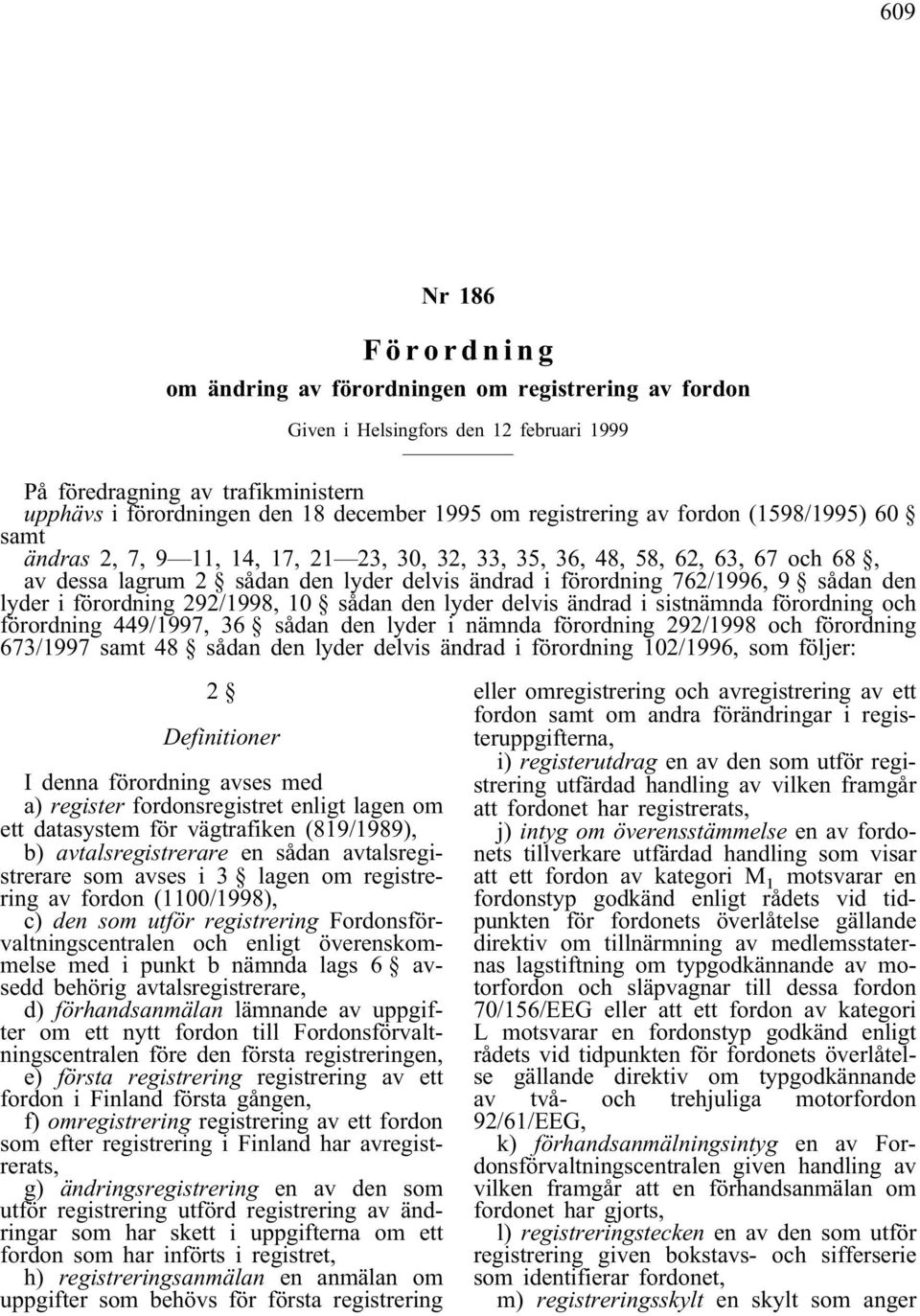 sådan den lyder i förordning 292/1998, 10 sådan den lyder delvis ändrad i sistnämnda förordning och förordning 449/1997, 36 sådan den lyder i nämnda förordning 292/1998 och förordning 673/1997 samt