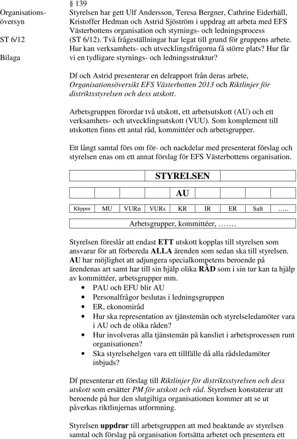 Hur får vi en tydligare styrnings- och ledningsstruktur?