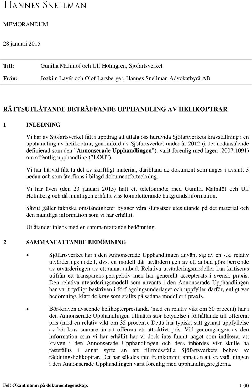 nedanstående definierad som den Annonserade Upphandlingen ), varit förenlig med lagen (2007:1091) om offentlig upphandling ( LOU ).