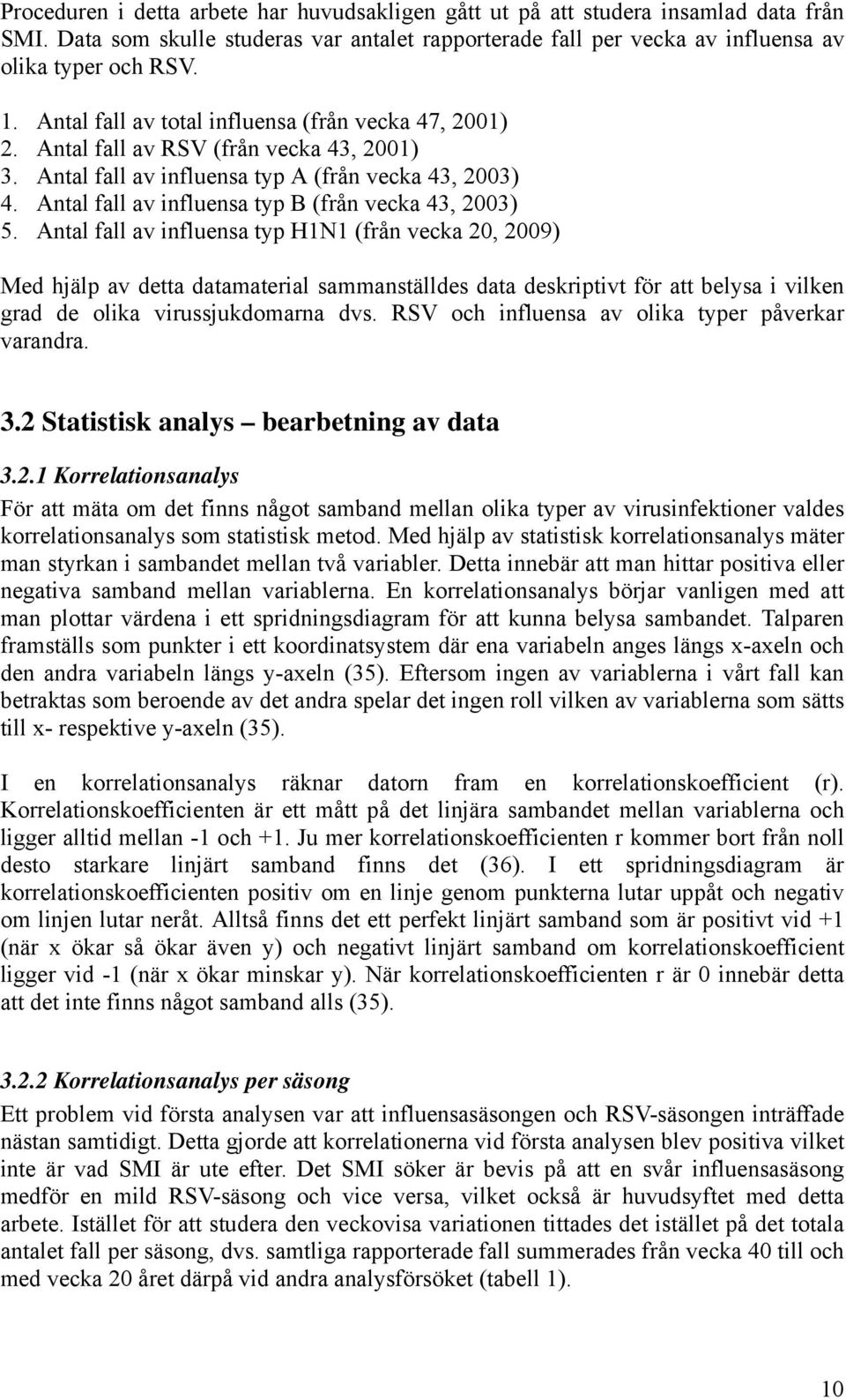 Antal fall av influensa typ B (från vecka 43, 2003) 5.