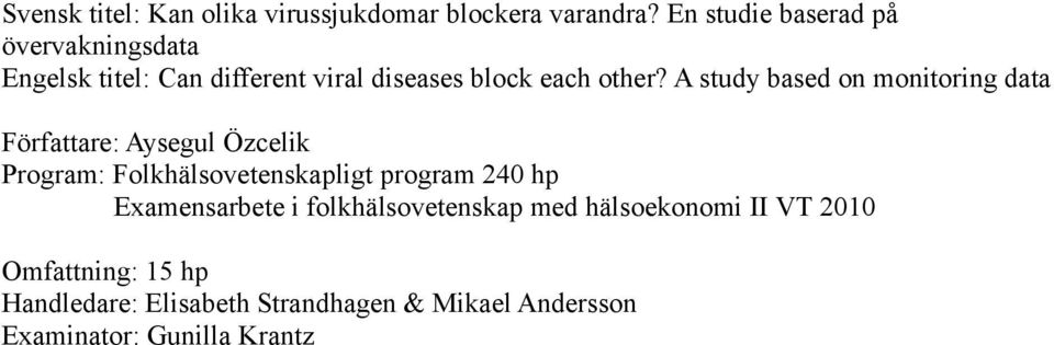 A study based on monitoring data Författare: Aysegul Özcelik Program: Folkhälsovetenskapligt program 240