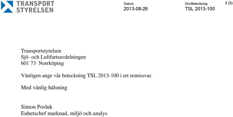 vår beteckning TSL 2013-100 i ert remissvar.