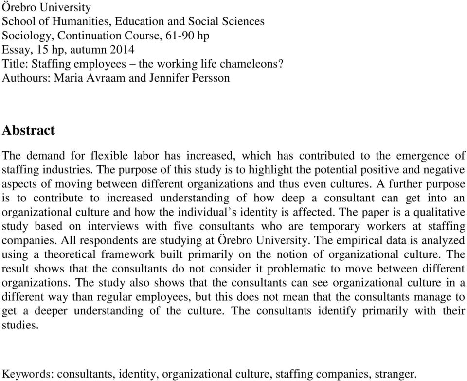 The purpose of this study is to highlight the potential positive and negative aspects of moving between different organizations and thus even cultures.